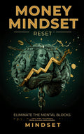 Money Mindset Reset — Eliminate the Mental Blocks Keeping You Broke