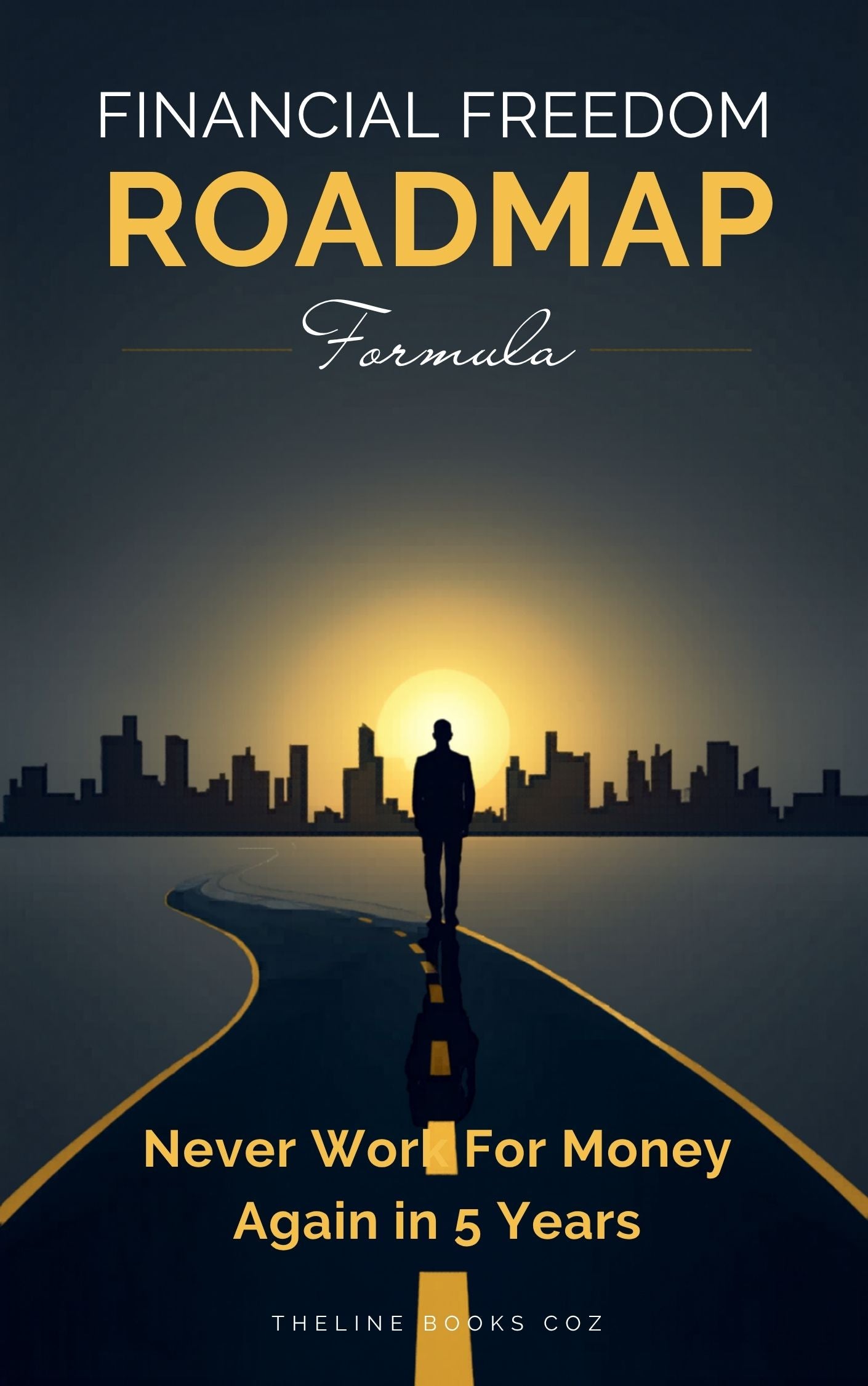 Financial Freedom Roadmap — Never Work For Money Again in 5 Years